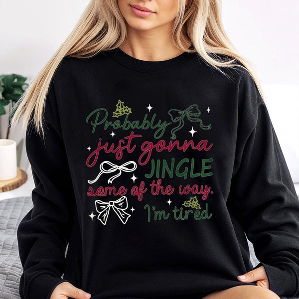 Humorous Tired Christmas Sweater, Probably Just Gonna Jingle Some of the Way Sweatshirt, Holiday Humor Pullover, Sarcastic Xm