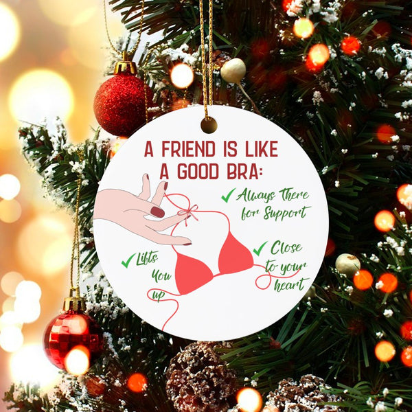 Humorous Bestie Christmas Ornament, Friend Is Like a Good Bra Ceramic Ornament, Best Friend Tree Ornament, Friendship Holiday