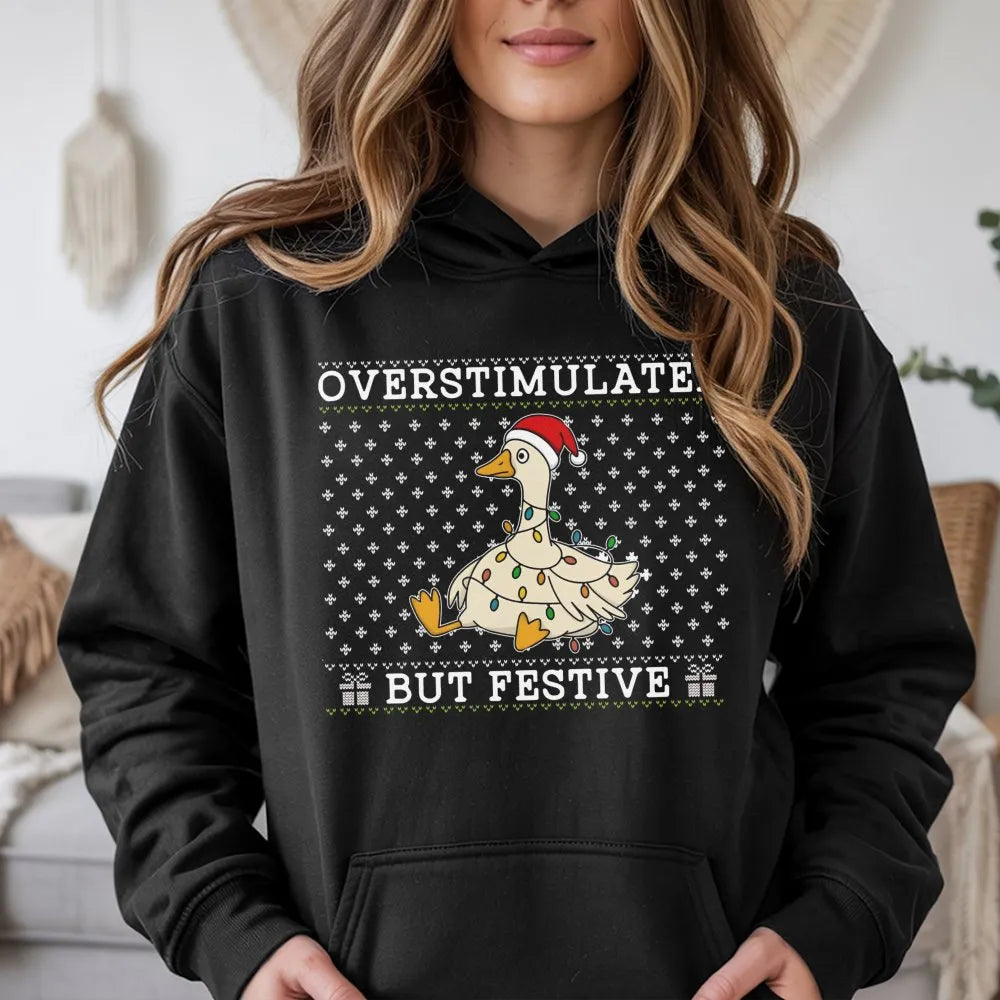 Humorous Christmas Duck Holiday Sweatshirt, Overstimulated but Festive Goose Hoodie, Adorable Animal Lover Hooded Pullover, I