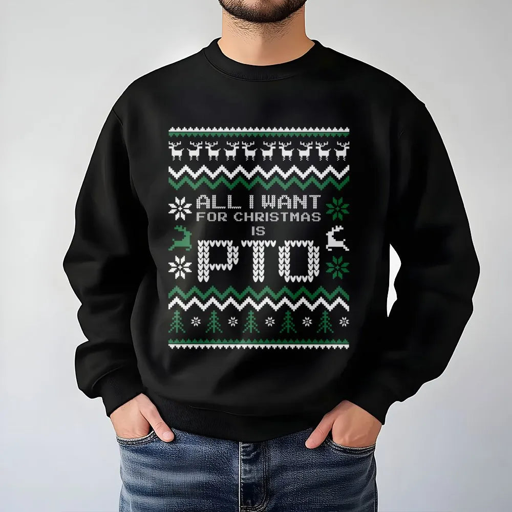Humorous Office Work Holiday Crewneck, All I Want for Christmas Is PTO Sweatshirt, Ugly Christmas Sweater, Coworker Present H