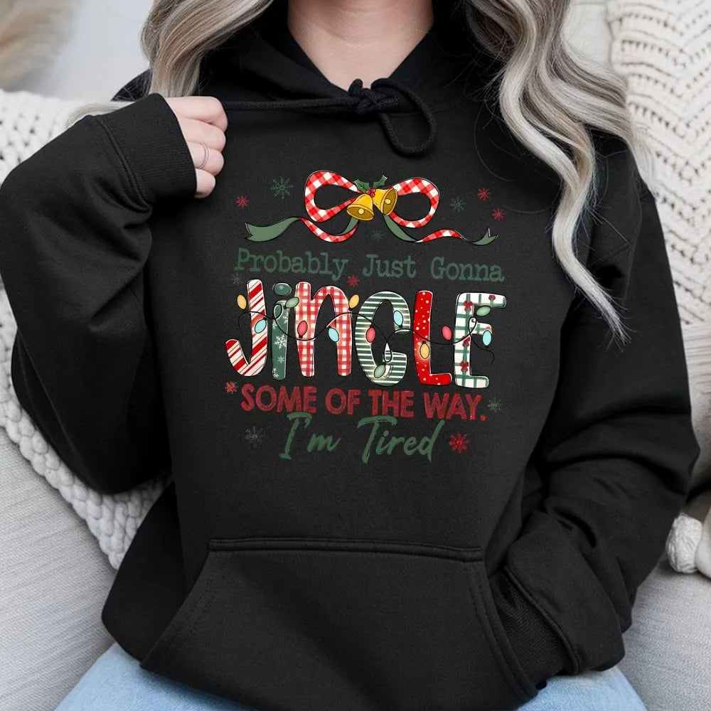 Humorous Christmas Hoodie, Probably Just Gonna Jingle Some of the Way Hoodie, Lazy Holiday Christmas Sweatshirt, Sarcastic Xm