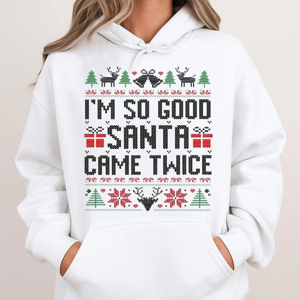 Humorous Naughty Christmas Hoodie, I'm So Good Santa Came Twice Hoodie, Dirty Santa Graphic Sweatshirt, Adult Holiday Humor P