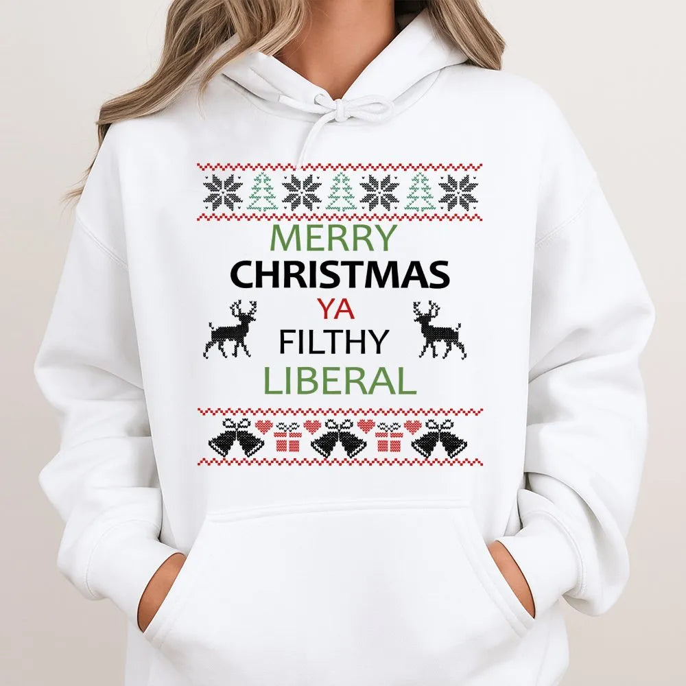 Humorous Ugly Christmas Hoodie, Merry Christmas Ya Filthy Liberal Hoodie, Liberal Xmas Graphic Hooded Sweatshirt, Holiday Par