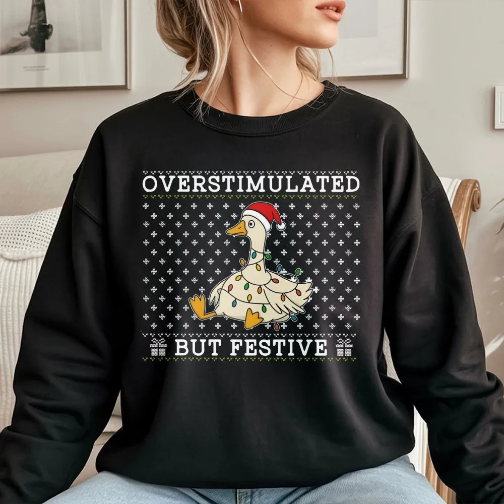 Humorous Christmas Goose Crewneck, Overstimulated but Festive Goose Sweatshirt, Ugly Holiday Goose Sweater, Silly Animal Xmas