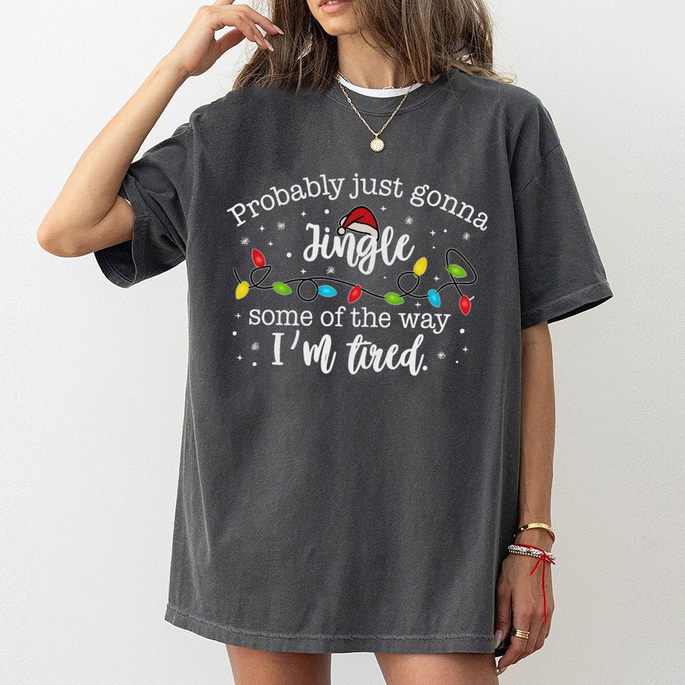 Humorous Tired Christmas Tee, Probably Just Gonna Jingle T-Shirt, Sarcastic Holiday Graphic T-Shirt, Retro Xmas Party Shirt, 