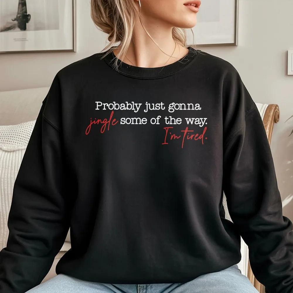Humorous Christmas Crewneck, Probably Just Gonna Jingle Some of the Way Sweatshirt, Sarcastic Holiday Graphic Sweater, Festiv