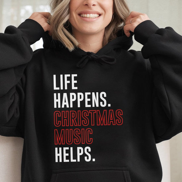 Humorous Holiday Music Quote Hoodie, Life Happens Christmas Music Helps Hoodie, Festive Xmas Hooded Sweatshirt, Comfy Winter 
