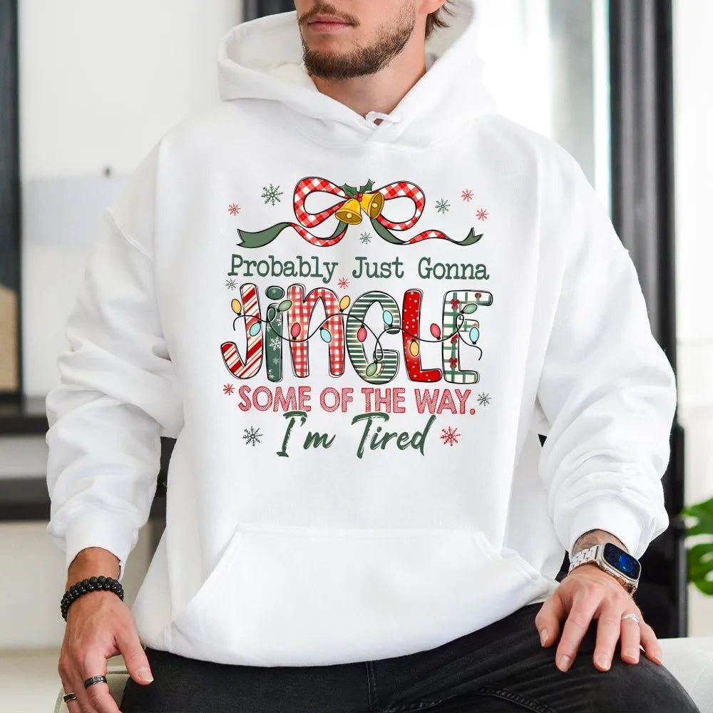Humorous Christmas Hoodie, Probably Just Gonna Jingle Some of the Way Hoodie, Lazy Holiday Christmas Sweatshirt, Sarcastic Xm