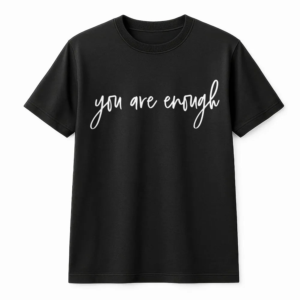 You Are Enough T-Shirt | Inspirational Quote Sweatshirt | Premium Cotton Blend | Mental Health Awareness Gift