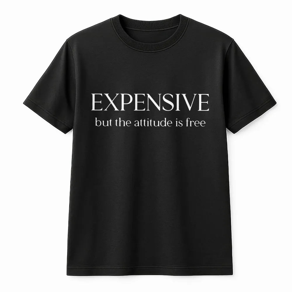 Expensive But The Attitude Is Free T-Shirt | Sassy Quote Graphic | 100% Soft Cotton | Funny Gift For Women