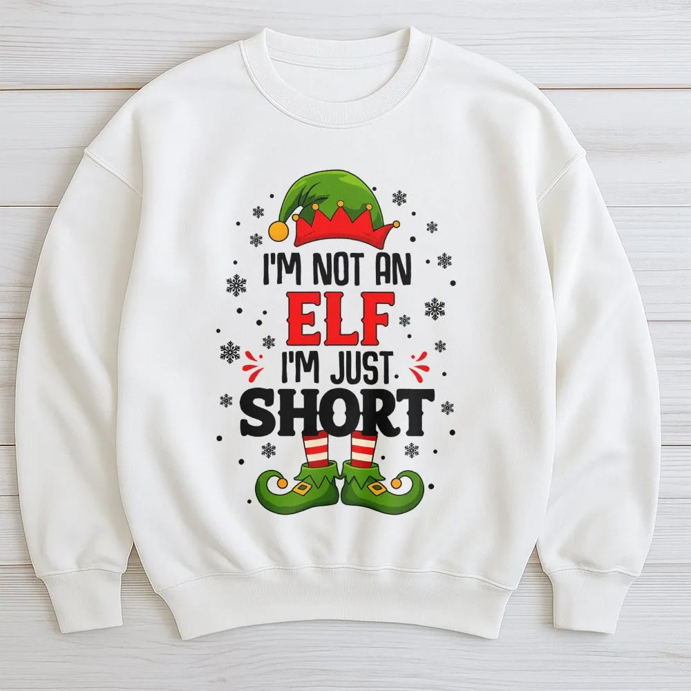 Humorous Holiday Quote Sweatshirt, I'm Not an Elf I'm Just Short Christmas Sweatshirt, Short Elf Graphic Crewneck, Xmas Holid