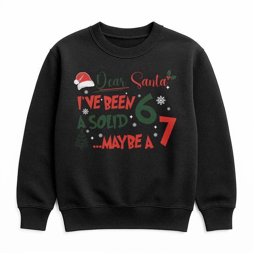 Humorous Christmas Sweatshirt, Dear Santa I've Been a Solid 6 or 7 Sweatshirt, Sarcastic Xmas Sweatshirt, Holiday Humor Crewn