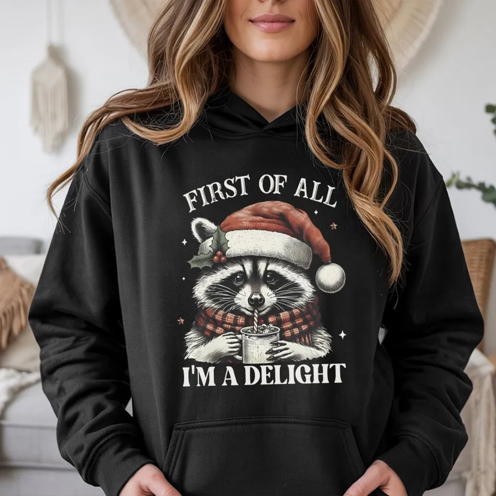 First of All I'm a Delight Hoodie, Christmas Raccoon Hoodie, Humorous Animal Holiday Hooded Sweatshirt, Adorable Sarcastic Xm