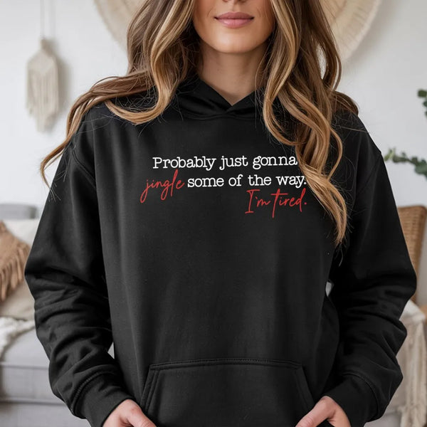 Humorous Christmas Hoodie, Probably Just Gonna Jingle Some of the Way Hoodie, Tired Mom Christmas Sweatshirt, Lazy Christmas 