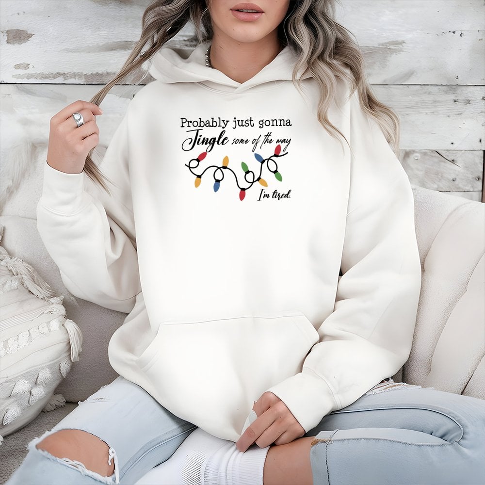 Humorous Christmas Holiday Sweatshirt, Probably Just Gonna Jingle Some of the Way Hoodie, Tired Mom Xmas Pullover, Sarcastic 