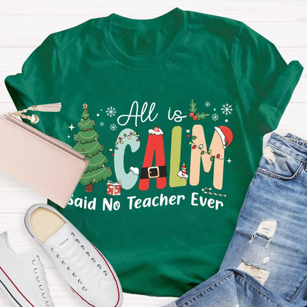 Humorous Teacher Christmas Tree Graphic Tee, All Is Calm Said No Teacher Ever T-Shirt, School Holiday Party Shirt, Educator X