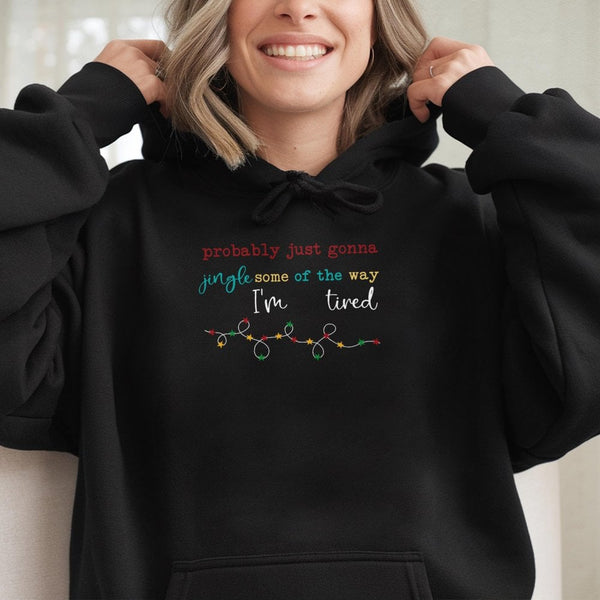Humorous Christmas Graphic Hoodie, Probably Just Gonna Jingle Some of the Way Hoodie, Tired Mom Holiday Sweatshirt, Xmas Holi