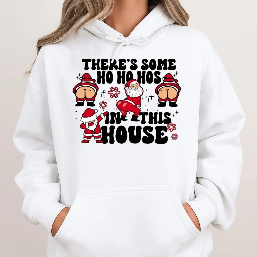 Humorous Santa Christmas Sweatshirt, Theres Some Ho Hos in This House Hoodie, Naughty Xmas Graphic Pullover, Adult Humor Holi