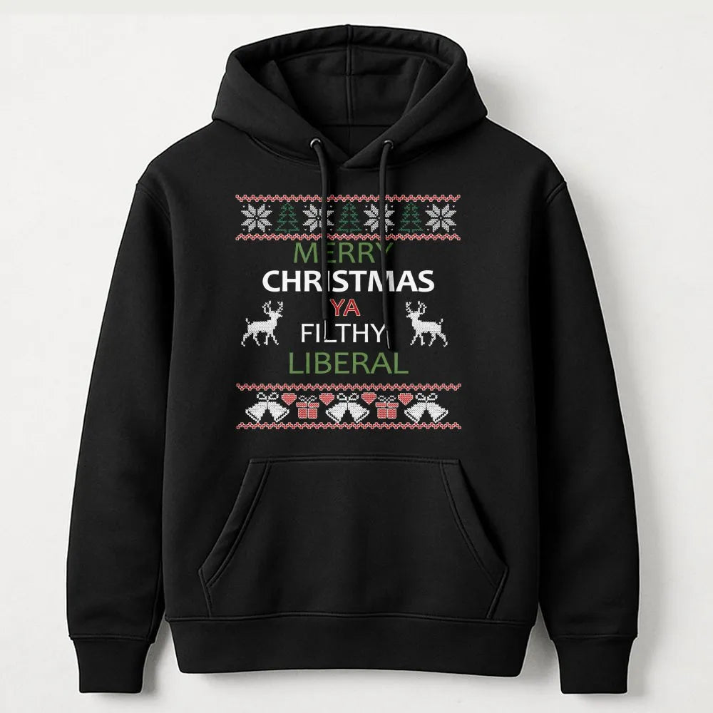 Humorous Ugly Christmas Hoodie, Merry Christmas Ya Filthy Liberal Hoodie, Liberal Xmas Graphic Hooded Sweatshirt, Holiday Par