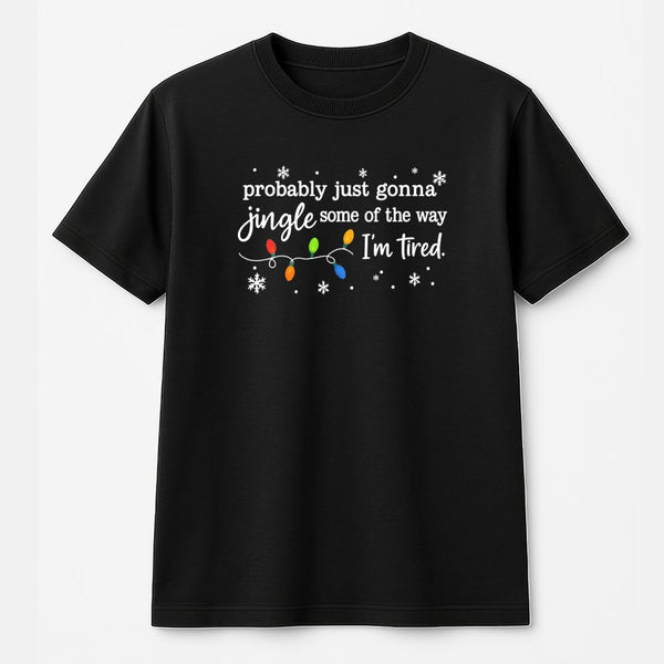 Humorous Christmas T-Shirt, Jingle Some of the Way Shirt, Sarcastic Holiday Graphic Tee, Adorable Christmas Tee, Humorous Xma