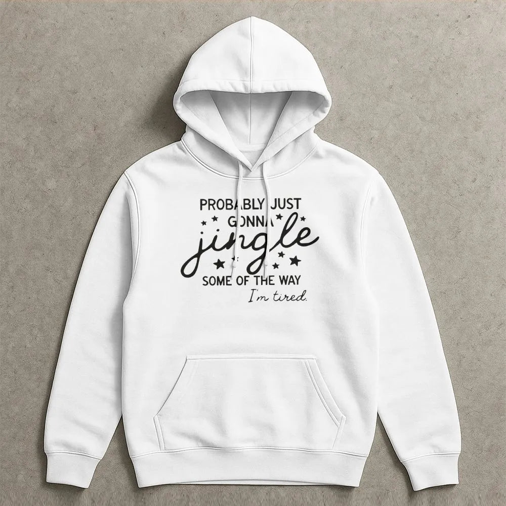 Humorous Christmas Hoodie, Probably Just Gonna Jingle Hoodie, Tired Mom Christmas Sweatshirt, Lazy Holiday Pullover, Sarcasti