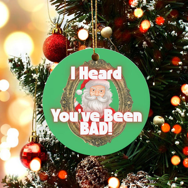 Humorous Santa Christmas Ornament, I Heard You've Been Bad Santa Ornament, Humorous Naughty List Holiday Ornament, Ceramic Xm