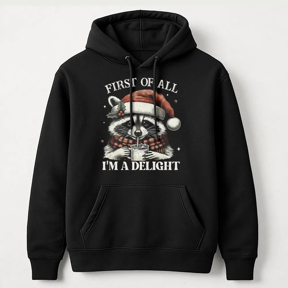 First of All I'm a Delight Hoodie, Christmas Raccoon Hoodie, Humorous Animal Holiday Hooded Sweatshirt, Adorable Sarcastic Xm