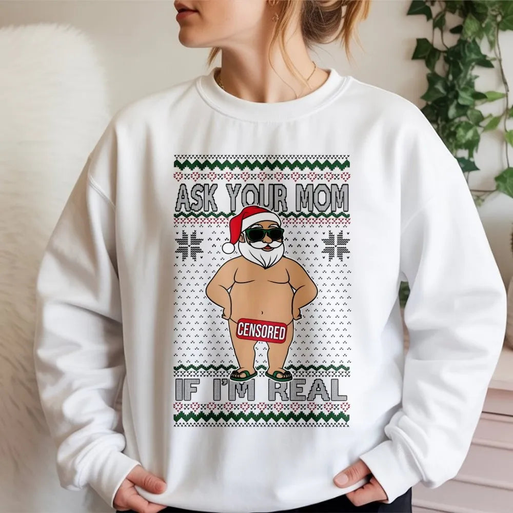 Humorous Naughty Santa Claus Graphic Shirt, Ask Your Mom If I'm Real Sweatshirt, Rude Ugly Christmas Sweater Crewneck, Xmas P