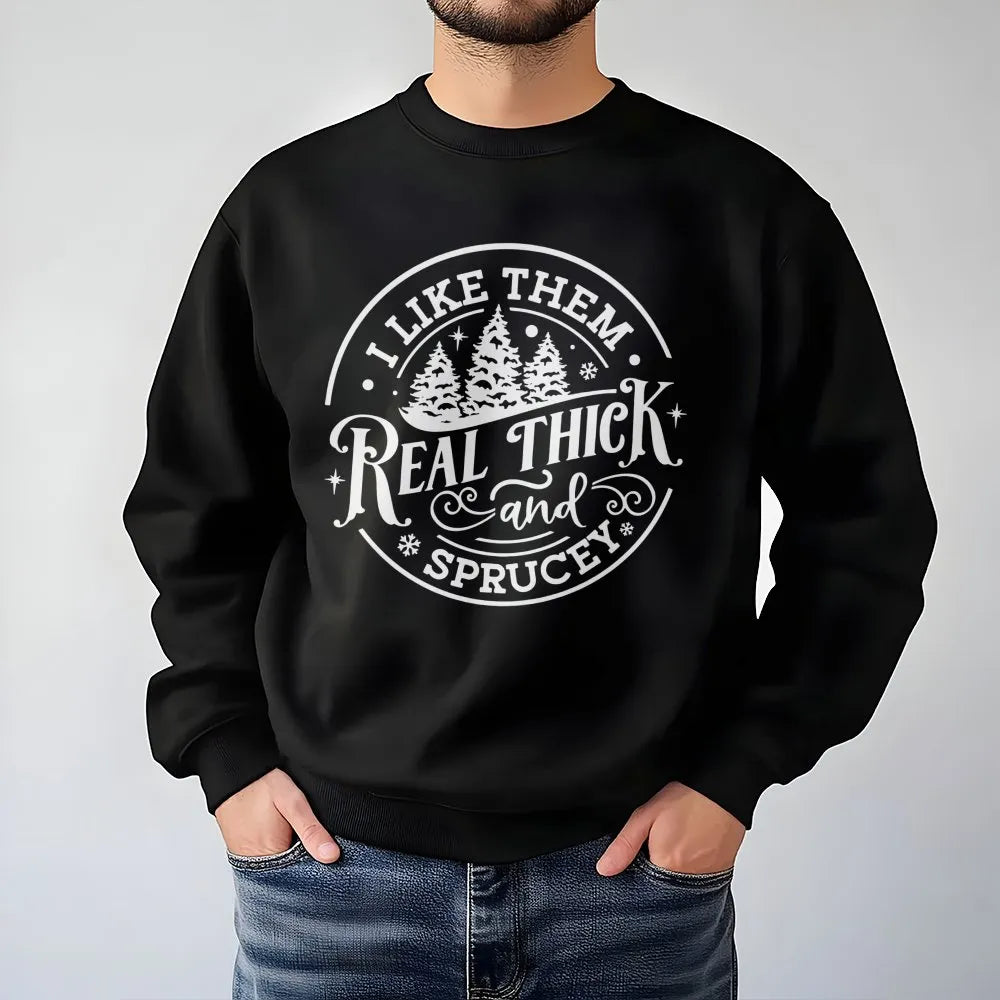 Humorous Christmas Tree Sweatshirt, Real Thick and Sprucey Sweatshirt, Holiday Tree Pullover, Winter Xmas Crewneck, Adorable 