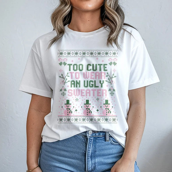 Humorous Christmas Holiday Graphic Tee, Too Adorable to Wear an Ugly Sweater T-Shirt, Adorable Girly Christmas Shirt, Sarcast