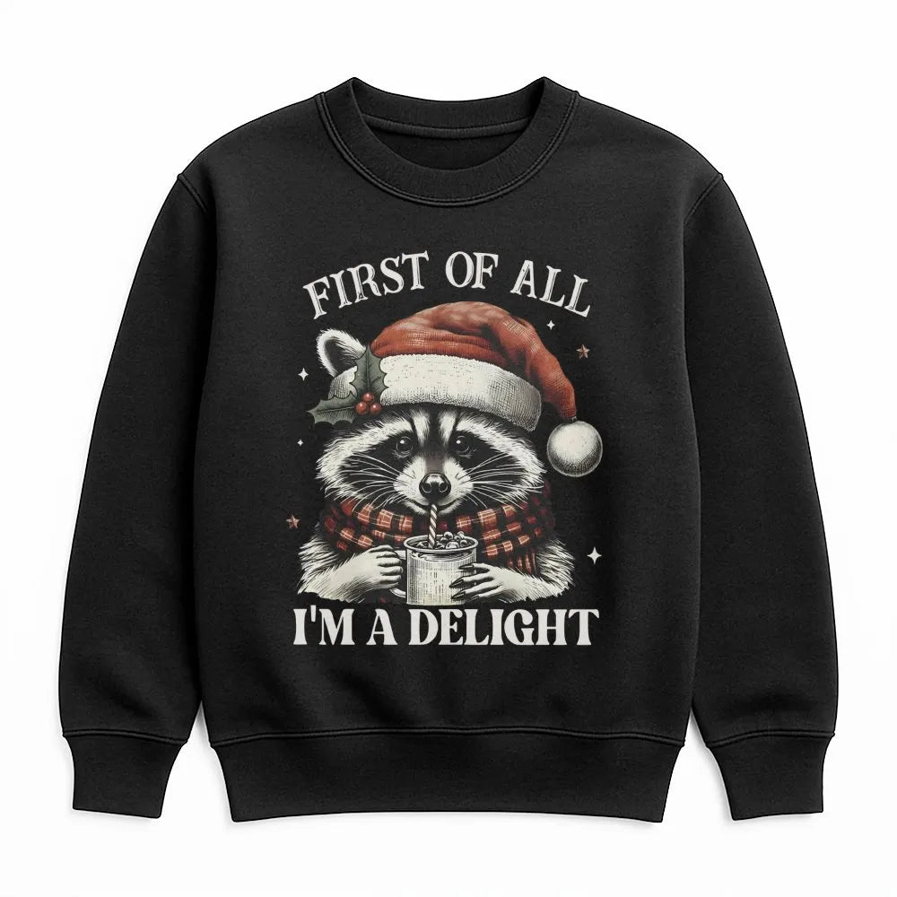 First of All I Am a Delight Sweatshirt, Humorous Raccoon Christmas Sweatshirt, Adorable Animal Holiday Crewneck, Sarcastic Xm