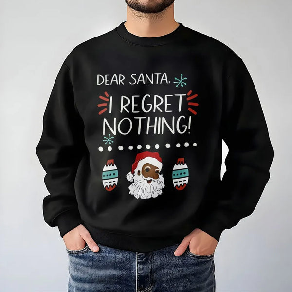 Humorous I Regret Nothing Holiday Sweater, Black Santa Christmas Sweatshirt, Festive Xmas Crewneck Pullover, Novelty Holiday 