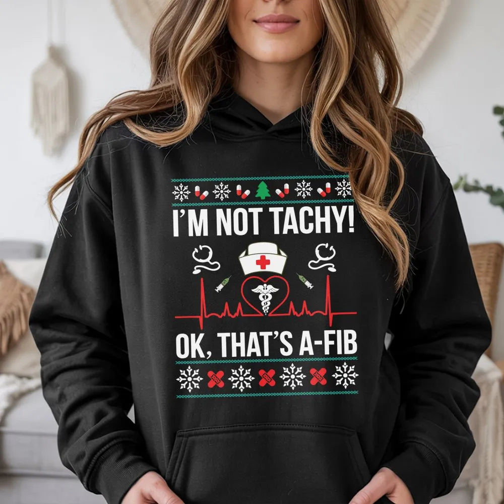 Humorous Medical Pun Holiday Sweatshirt, Im Not Tachy A-Fib Nurse Christmas Hoodie, Adorable Healthcare RN Hooded Pullover, N