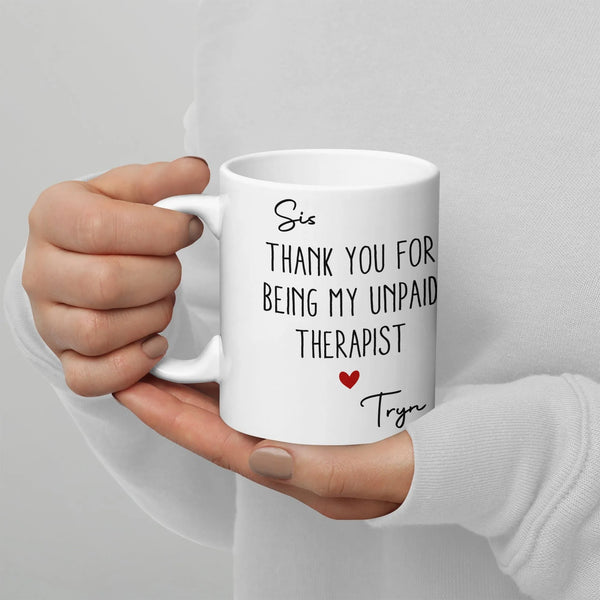 Humorous Sister Ceramic Mug, Thank You for Being My Unpaid Therapist Mug, Sister Birthday Present Coffee Cup, Adorable Sister