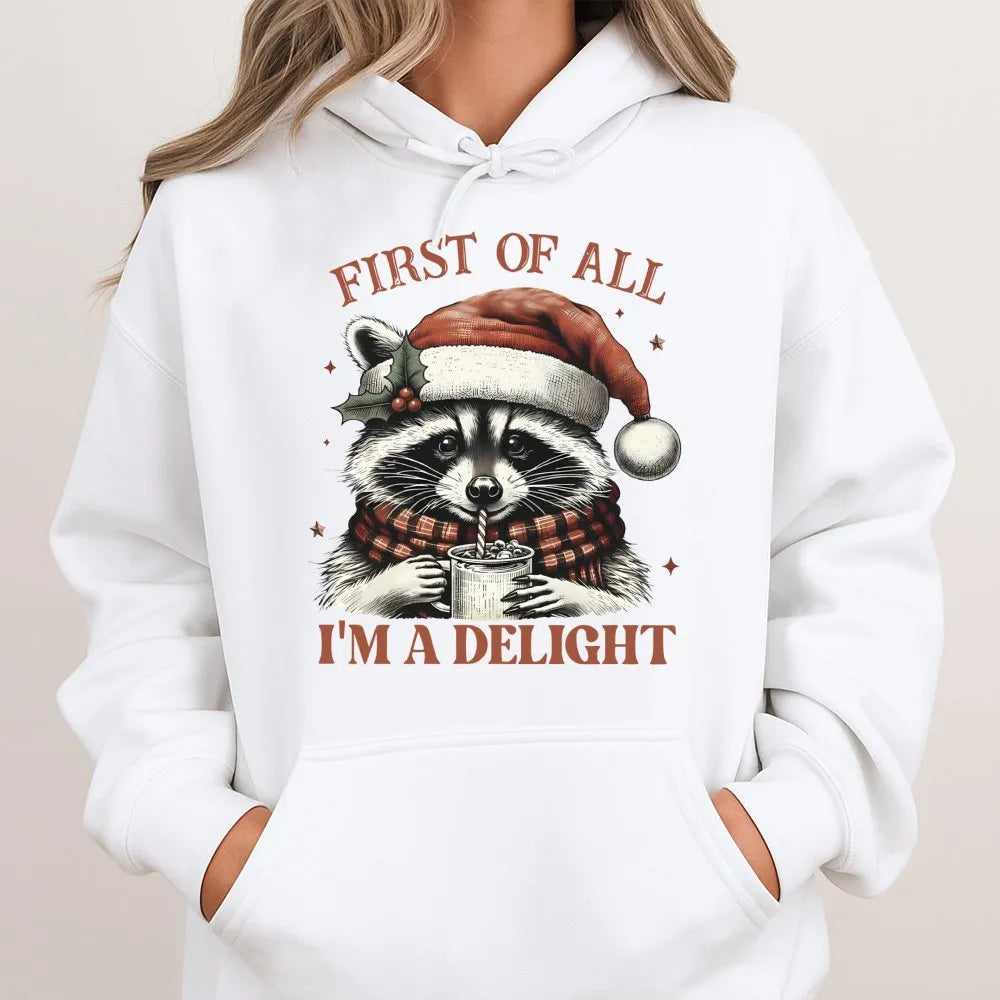 First of All I'm a Delight Hoodie, Christmas Raccoon Hoodie, Humorous Animal Holiday Hooded Sweatshirt, Adorable Sarcastic Xm