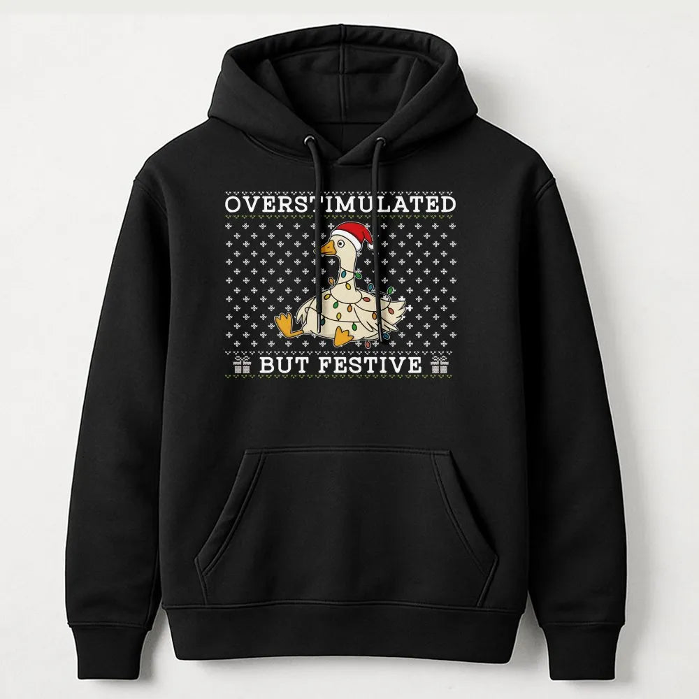 Humorous Christmas Duck Holiday Sweatshirt, Overstimulated but Festive Goose Hoodie, Adorable Animal Lover Hooded Pullover, I