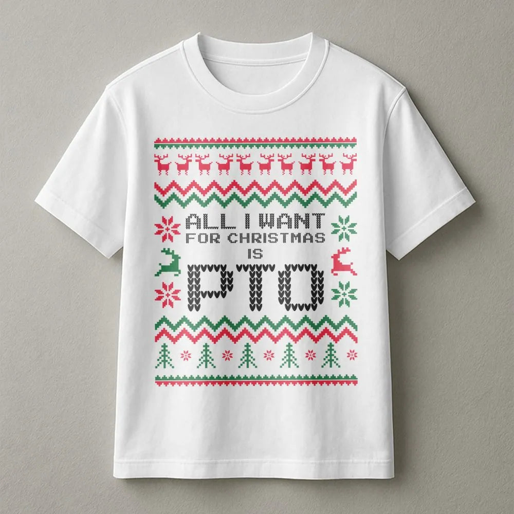 Humorous Ugly Sweater Christmas T-Shirt, All I Want for Christmas Is PTO Shirt, Office Holiday Graphic Tee, Coworker Secret S