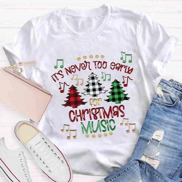 Humorous Music Teacher Shirt, Never Too Early for Christmas Music T-Shirt, Christmas Music Lover Graphic Tee, Musician Holida