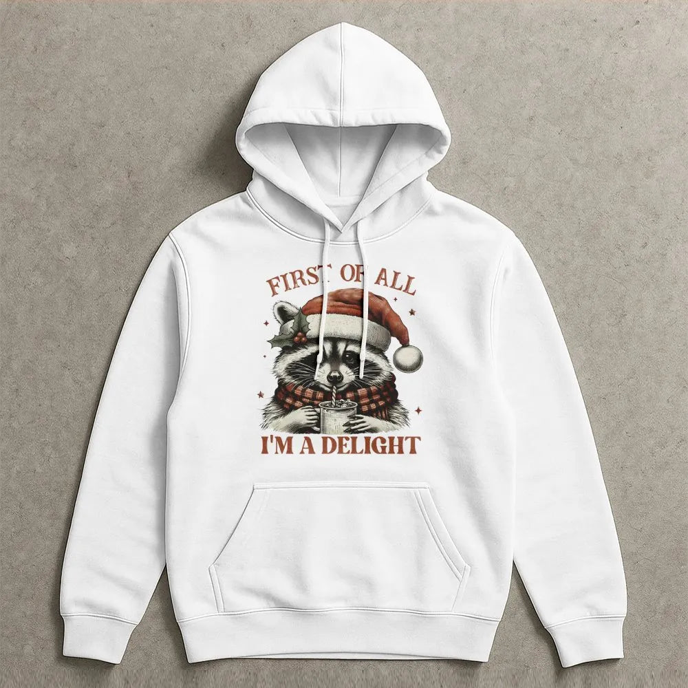 First of All I'm a Delight Hoodie, Christmas Raccoon Hoodie, Humorous Animal Holiday Hooded Sweatshirt, Adorable Sarcastic Xm