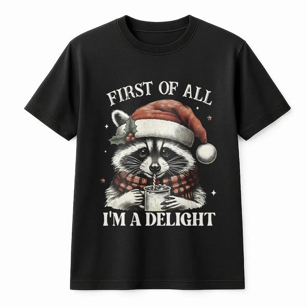 Humorous Holiday Raccoon Shirt, First of All I'm A Delight Raccoon Christmas T-Shirt, Adorable Animal Xmas Graphic Tee, Racco