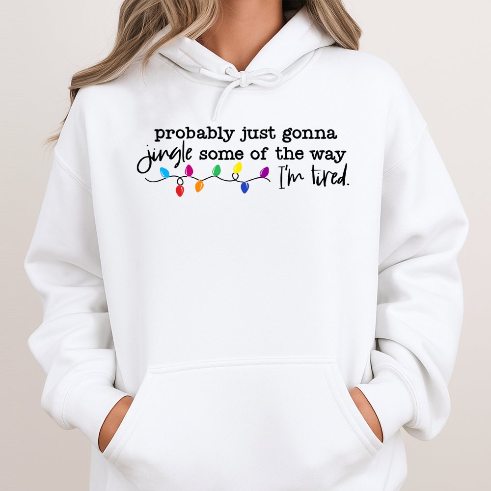 Humorous Christmas Hoodie, Probably Just Gonna Jingle Some of the Way Hoodie, Sarcastic Holiday Quote Hoodie, Comfy Winter Pu