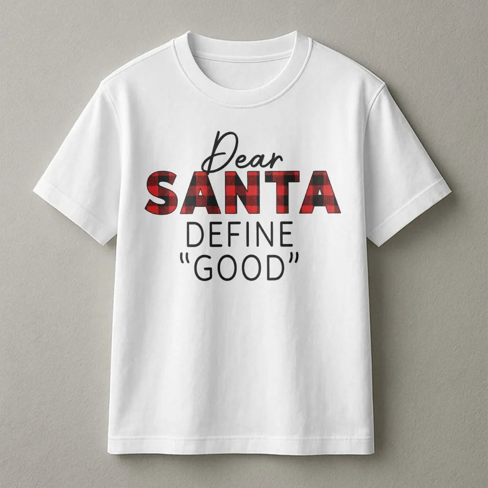 Buffalo Plaid Christmas T-Shirt, Dear Santa Define Good Shirt, Humorous Holiday Quote Tee, Sarcastic Christmas Shirt, Xmas Fa