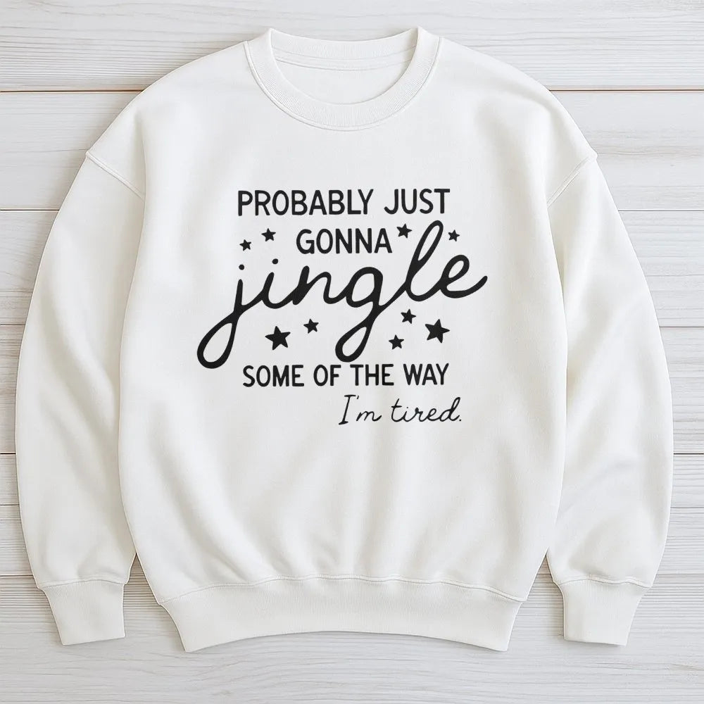 Humorous Christmas Quote Crewneck, Probably Just Gonna Jingle Sweatshirt, Tired Mom Elf Holiday Sweater, Sarcastic Winter Xma