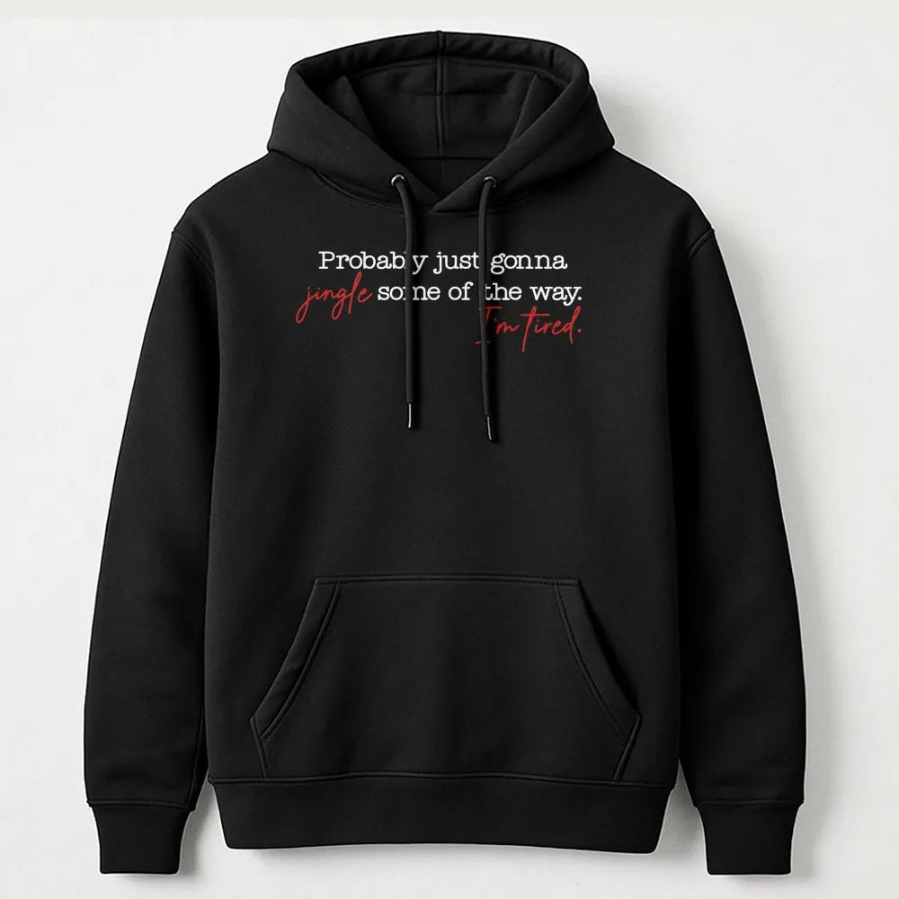Humorous Christmas Hoodie, Probably Just Gonna Jingle Some of the Way Hoodie, Tired Mom Christmas Sweatshirt, Lazy Christmas 