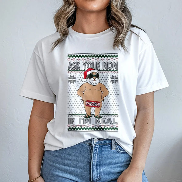 Humorous Censored Santa Claus Graphic Tee, Ask Your Mom If I'm Real T-Shirt, Hilarious Adult Naughty Christmas Shirt, Ugly Xm