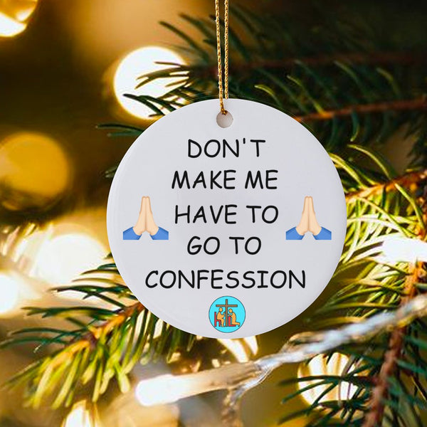 Humorous Catholic Christmas Ornament, Don't Make Me Go to Confession Ornament, Ceramic Religious Humor Ornament, Catholic Hol