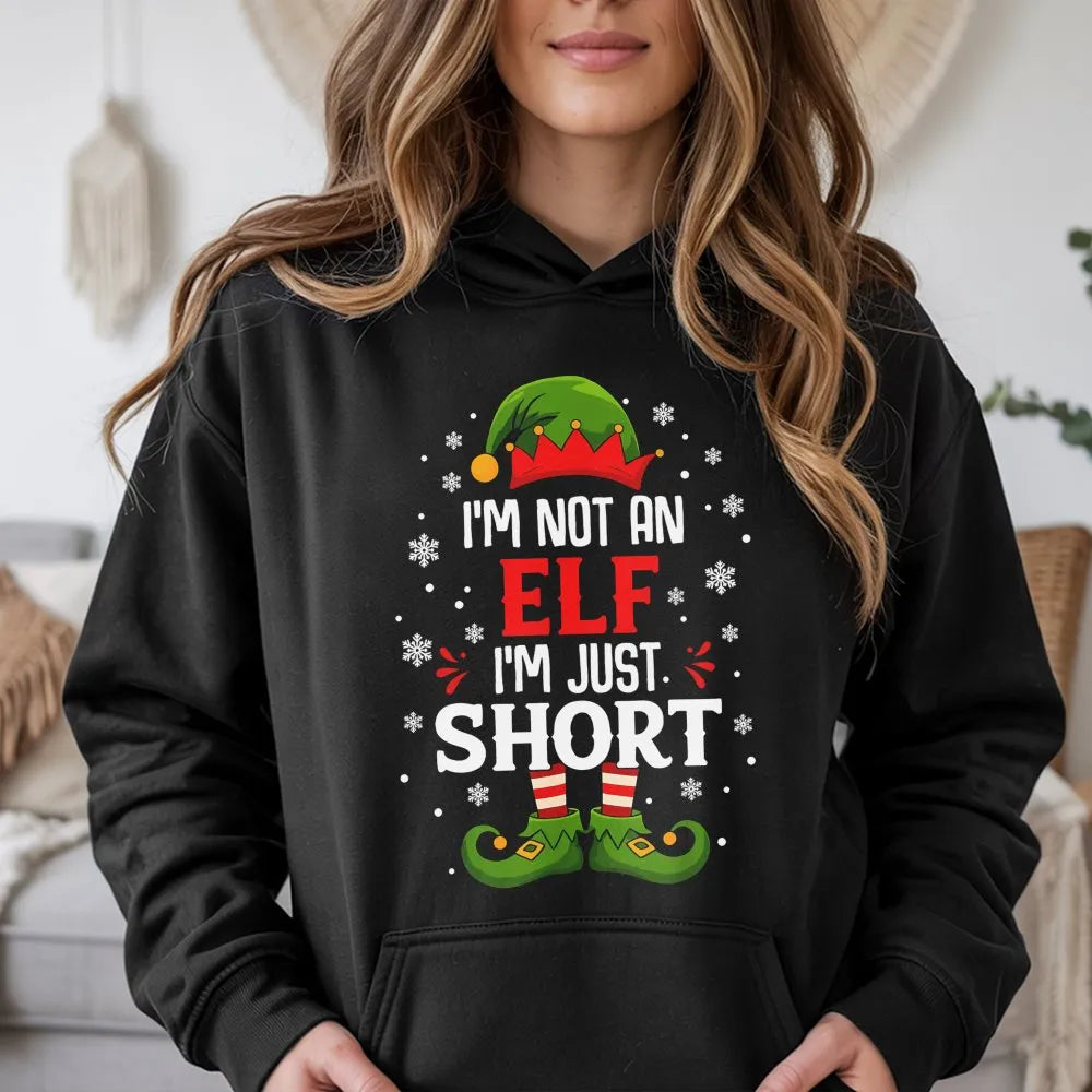 Humorous Christmas Elf Hoodie, I'm Not an Elf I'm Just Short Hoodie, Holiday Quote Hooded Sweatshirt