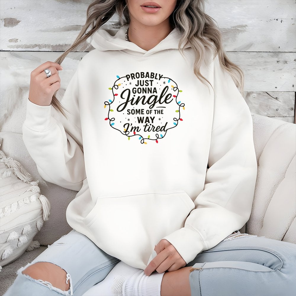 Sarcastic Holiday Graphic Sweatshirt, Probably Just Gonna Jingle Humorous Christmas Hoodie, Comfy Winter Season Tired Pullove