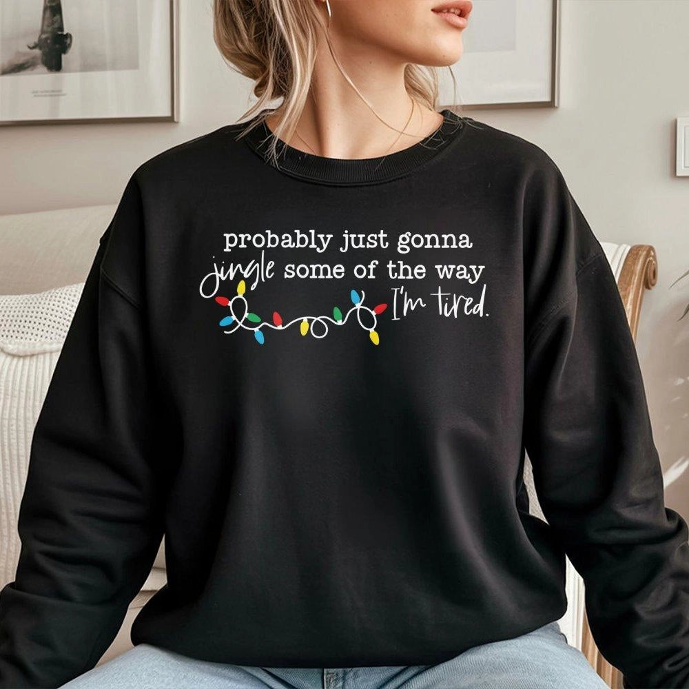 Humorous Christmas Holiday Sweater, Probably Just Gonna Jingle Some of the Way Sweatshirt, Humorous Xmas Crewneck, Adorable F
