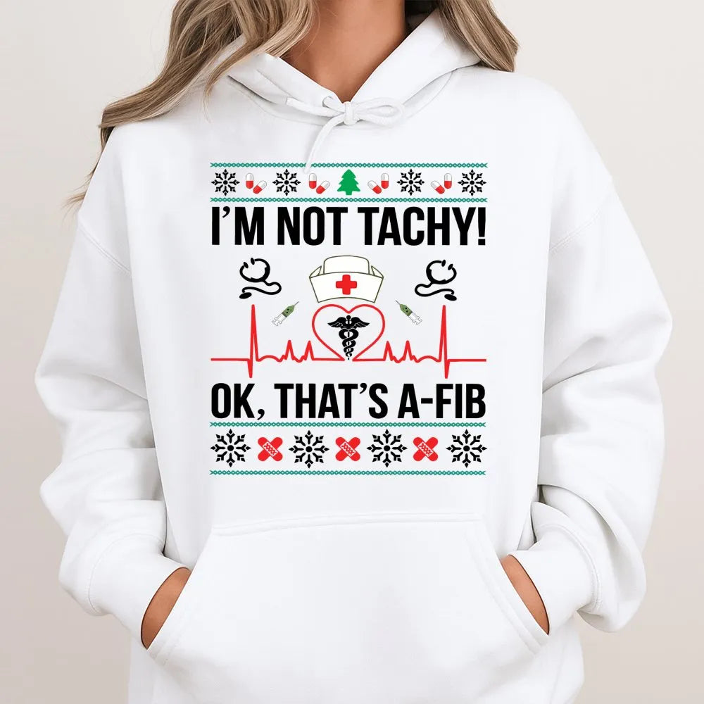 Humorous Medical Pun Holiday Sweatshirt, Im Not Tachy A-Fib Nurse Christmas Hoodie, Adorable Healthcare RN Hooded Pullover, N